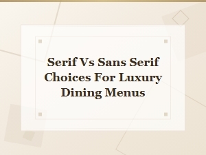 Serif Versus Sans Serif Choices for Luxury Dining Menus