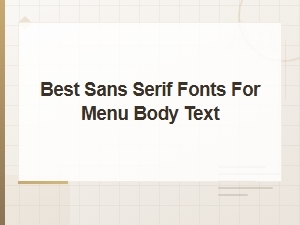 Best Sans Serif Fonts for Menu Body Text