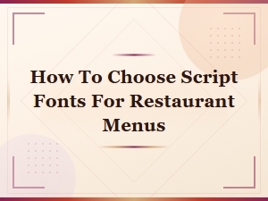 How to Choose Script Fonts for Restaurant Menus